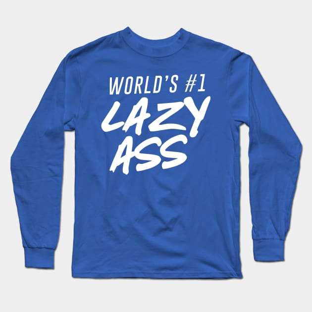 World's #1 Lazy Ass Ver. 2 Long Sleeve T-Shirt by Teeworthy Designs